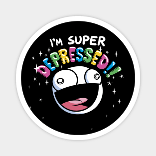 SUPER DUPER DEPRESSED Magnet